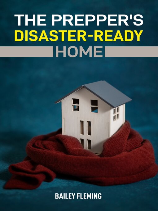 Title details for The Prepper's Disaster-Ready Home by Bailey Fleming - Available